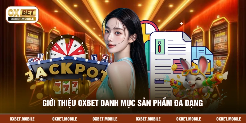 Giới thiệu OXBET danh mục sản phẩm đa dạng