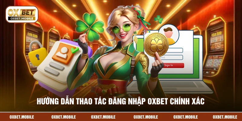 Hướng dẫn thao tác đăng nhập OXBET chính xác